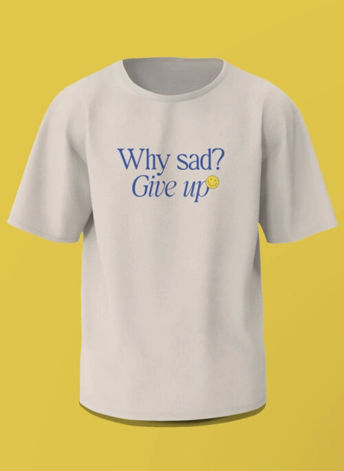 Eunkwang’s Accidental Advice: “Why Sad? Give Up!” T-Shirt