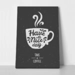 Πινακας σε καμβά HAVE A NICE DAY TAKE A COFFEE