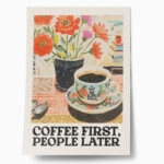 Πόστερ COFFEΕ FIRST PEOPLE LATER