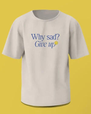 Eunkwang's Accidental Advice: "Why Sad? Give Up!" T-Shirt